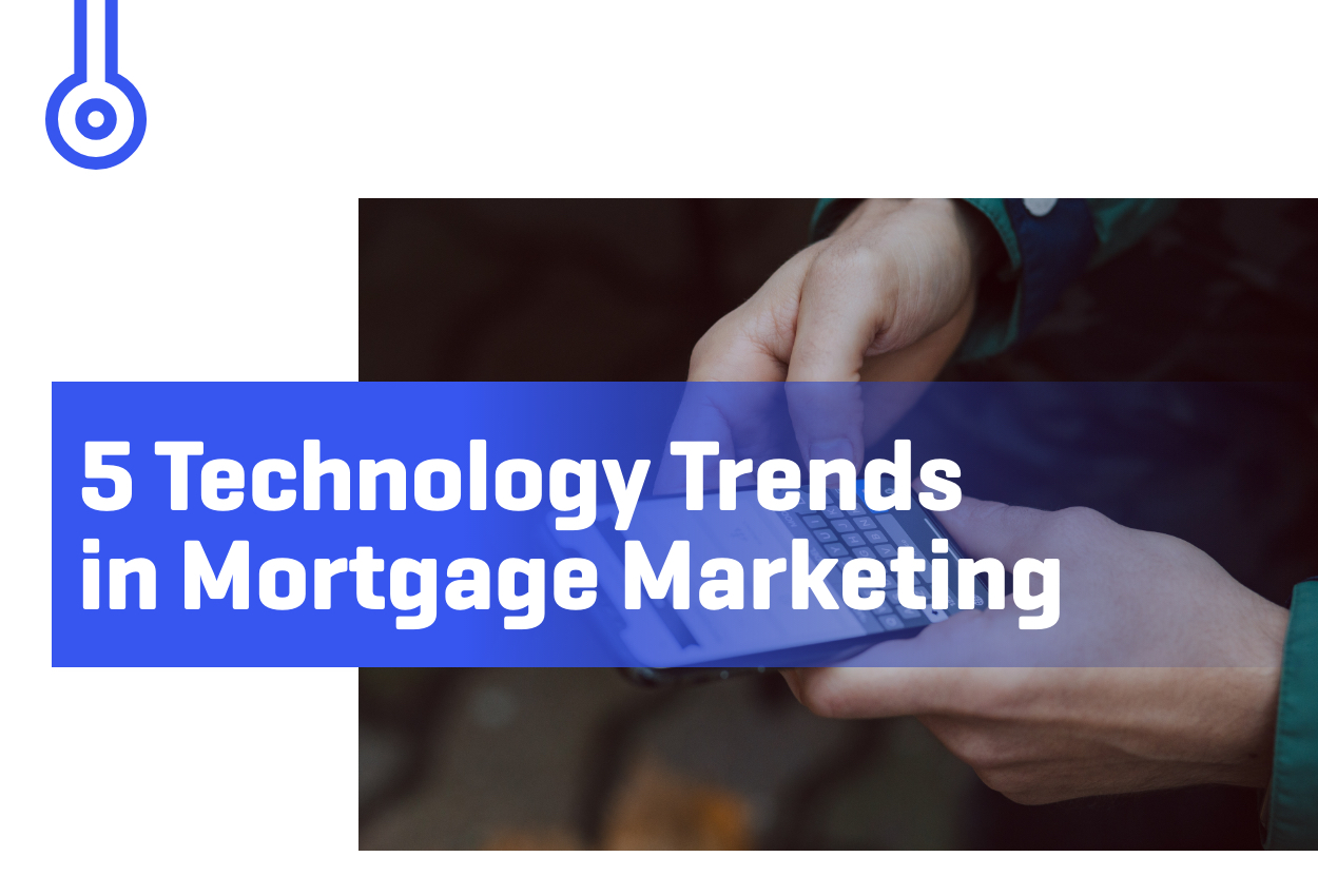 Blog-5 Technology Trends in Mortgage Marketing