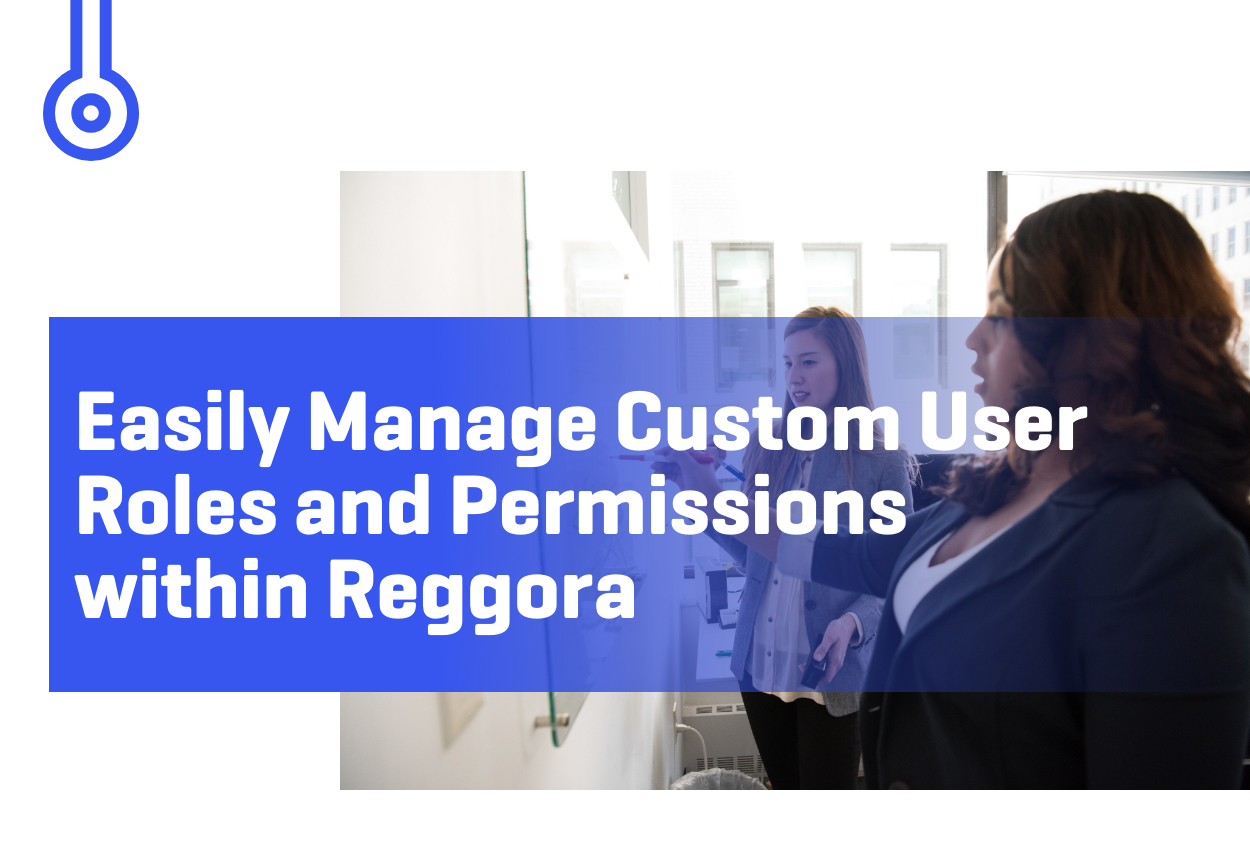 Blog-Easily Manage Custom UserRoles and Permissionswithin Reggora