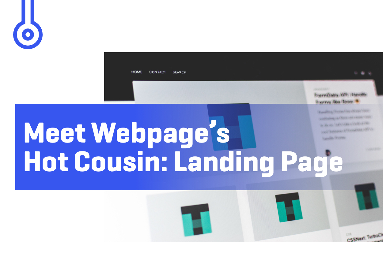 Blog-Meet Webpage’s Hot Cousin- Landing Page