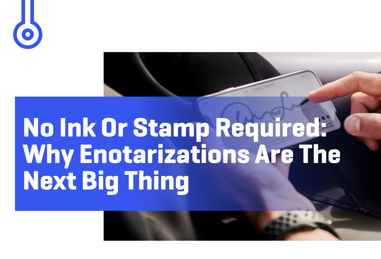 Blog-NO INK OR STAMP REQUIREDWHY ENOTARIZATIONS ARE THENEXT BIG THING