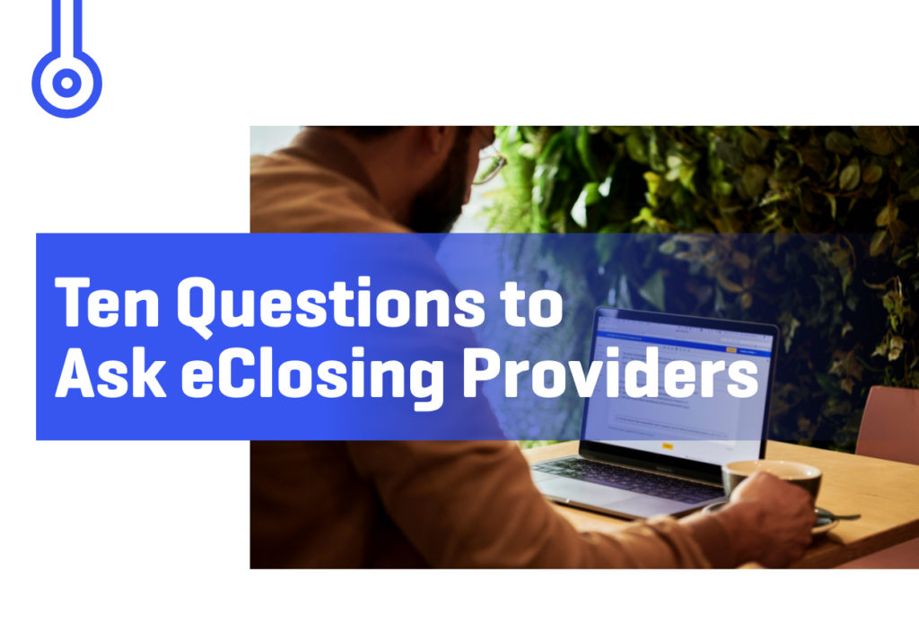 Blog-Ten Questions toAsk eClosing Providers