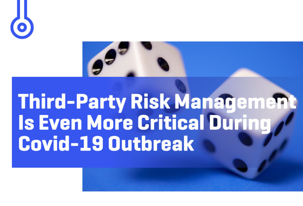Blog-Third-party risk managementis even more critical duringCOVID-19 outbreak